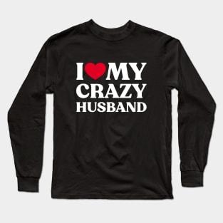 I Love My Crazy Husband Funny Heart (White) Long Sleeve T-Shirt